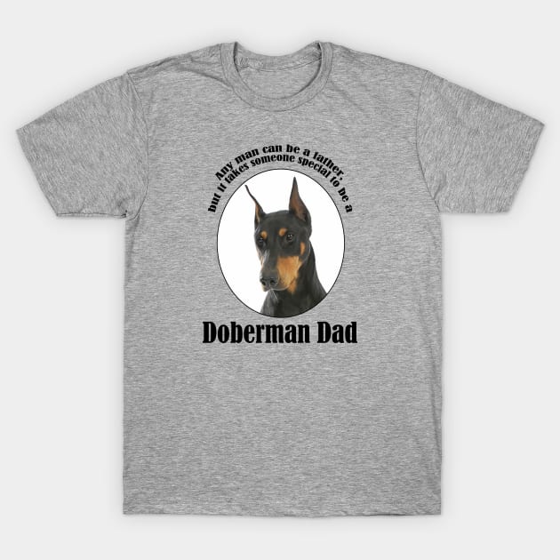 Doberman Dad T-Shirt by You Had Me At Woof